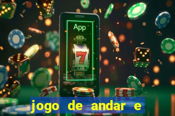 jogo de andar e ganhar dinheiro