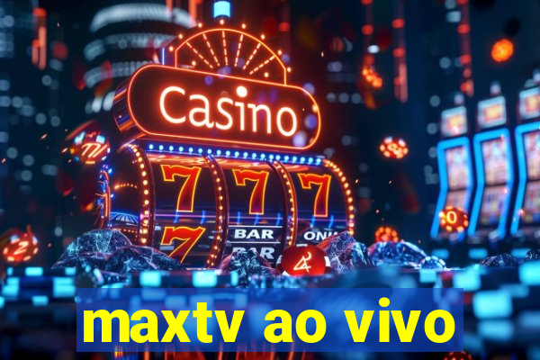 maxtv ao vivo