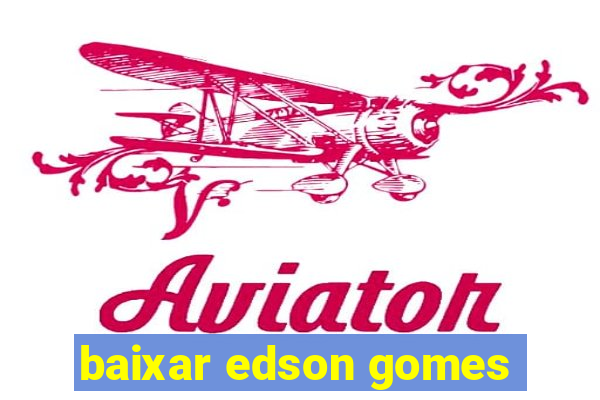 baixar edson gomes