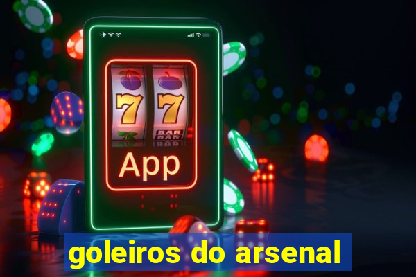 goleiros do arsenal