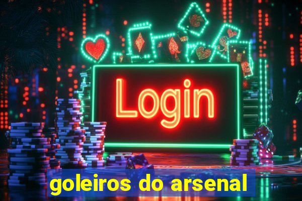 goleiros do arsenal