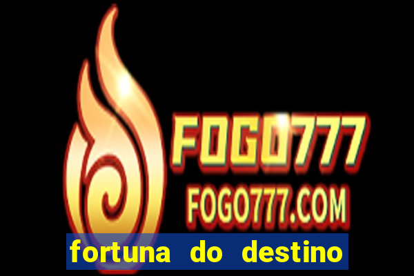 fortuna do destino fortuna do dentinho