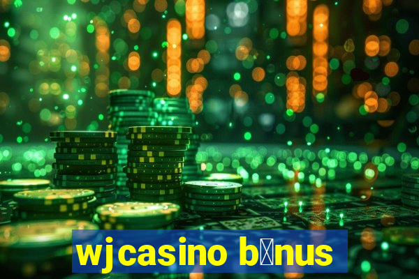 wjcasino b么nus