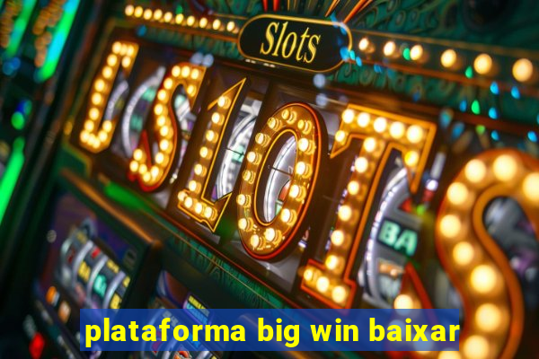 plataforma big win baixar