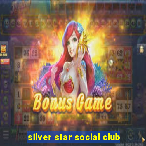 silver star social club