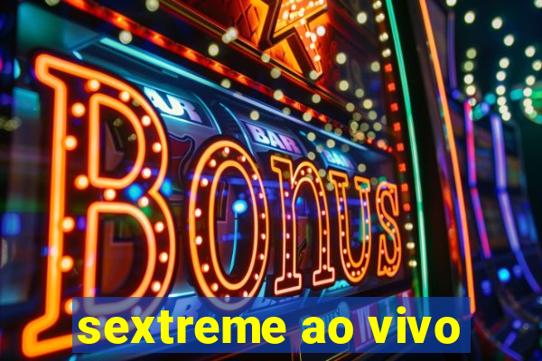 sextreme ao vivo