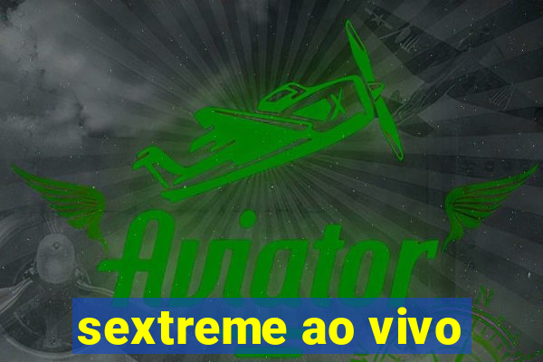 sextreme ao vivo