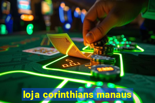 loja corinthians manaus