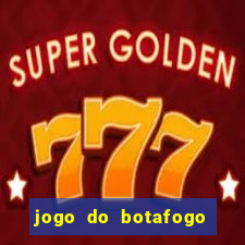 jogo do botafogo ao vivo em hd