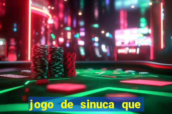 jogo de sinuca que ganha dinheiro de verdade