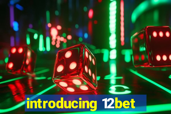 introducing 12bet