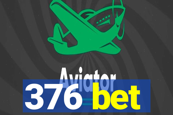 376 bet