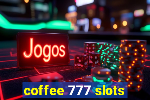 coffee 777 slots