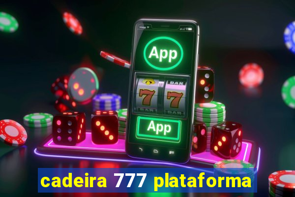 cadeira 777 plataforma