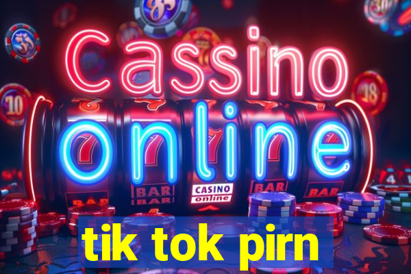 tik tok pirn