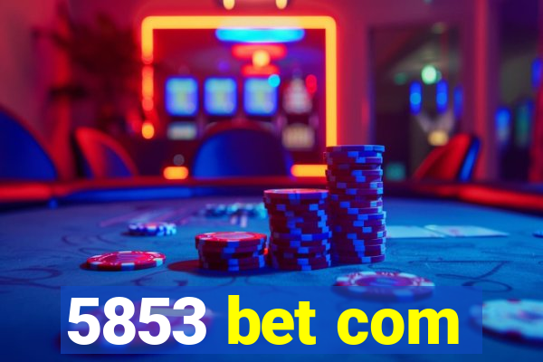 5853 bet com