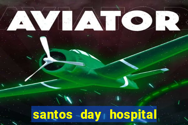 santos day hospital trabalhe conosco