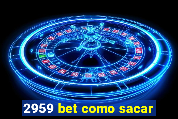 2959 bet como sacar