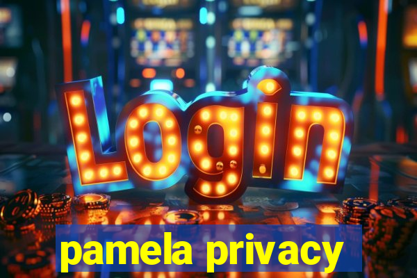 pamela privacy