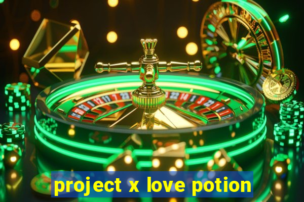 project x love potion