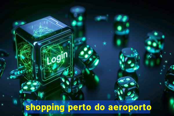 shopping perto do aeroporto