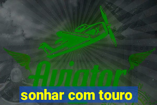 sonhar com touro