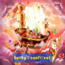 bet5g 茅 confi谩vel