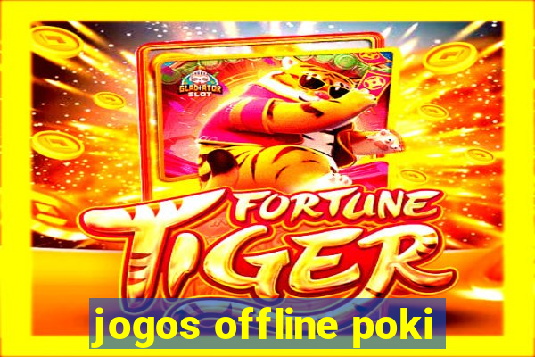 jogos offline poki