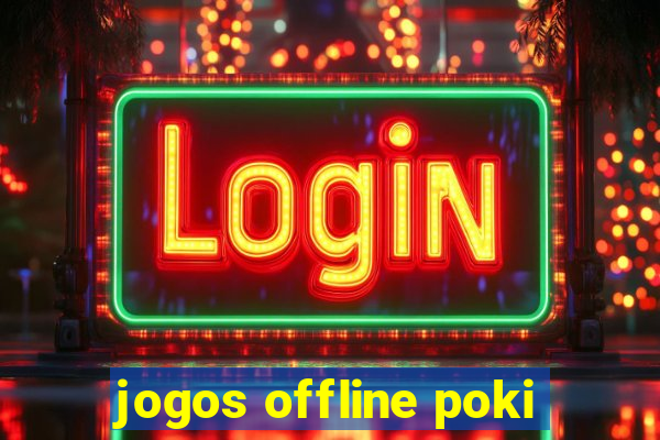 jogos offline poki