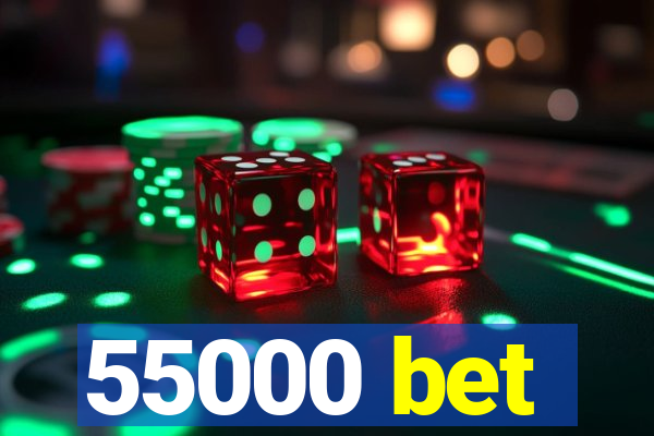 55000 bet