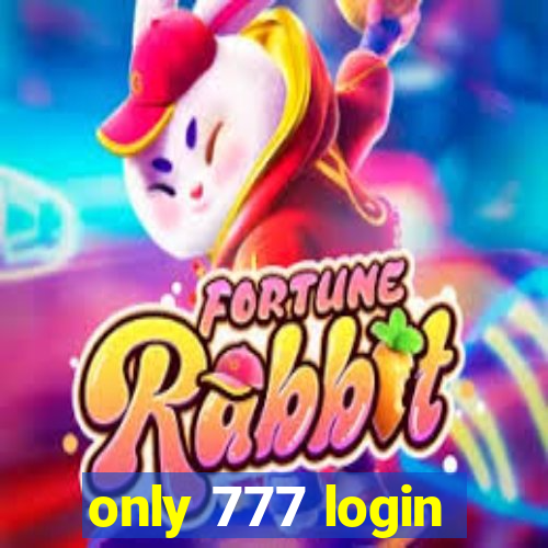 only 777 login