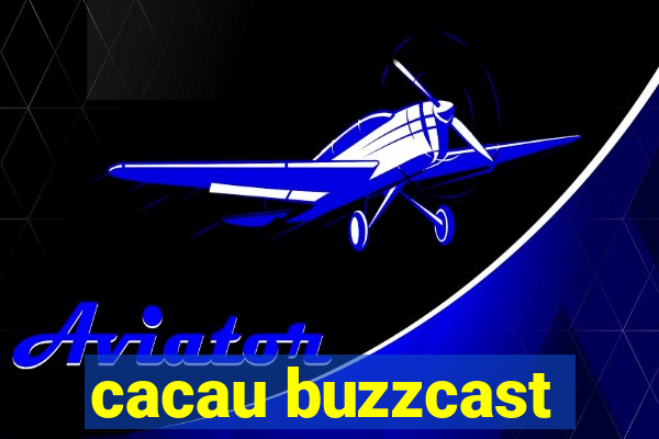 cacau buzzcast