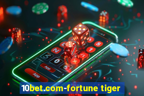 10bet.com-fortune tiger