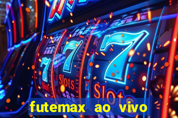 futemax ao vivo futebol ao vivo