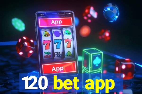 120 bet app