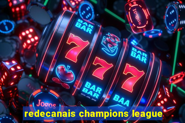 redecanais champions league