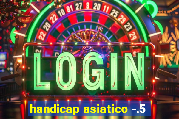 handicap asiatico -.5