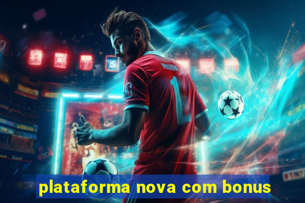 plataforma nova com bonus