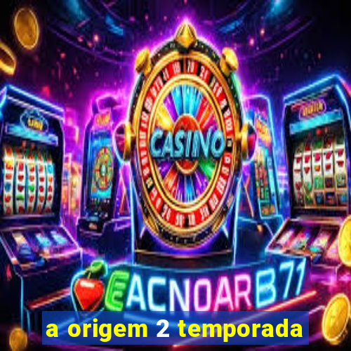 a origem 2 temporada