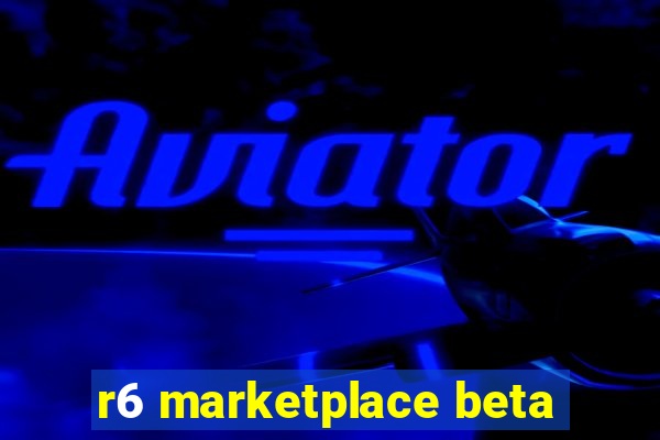 r6 marketplace beta