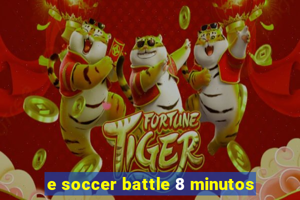 e soccer battle 8 minutos