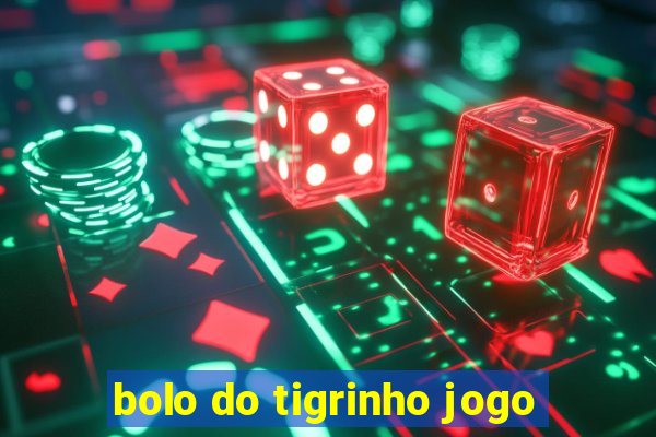 bolo do tigrinho jogo