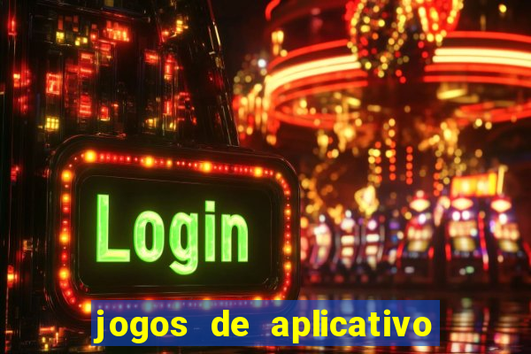 jogos de aplicativo que ganha dinheiro