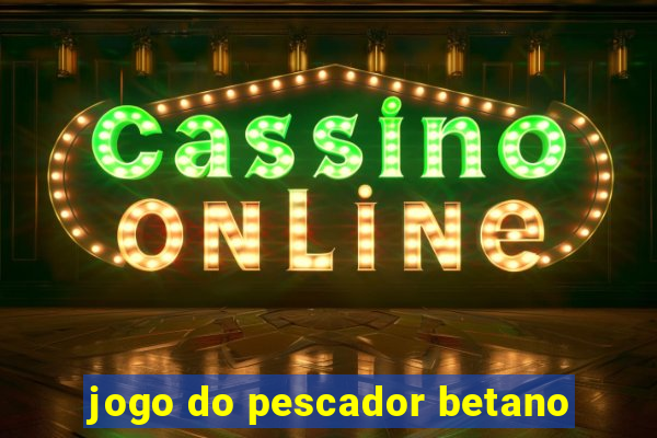 jogo do pescador betano