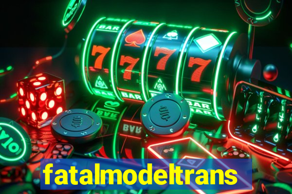 fatalmodeltrans