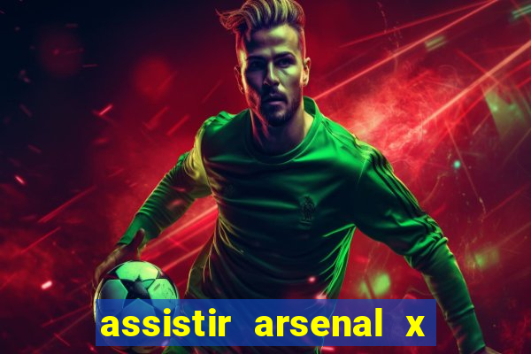 assistir arsenal x barcelona ao vivo hd