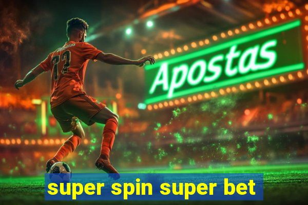 super spin super bet