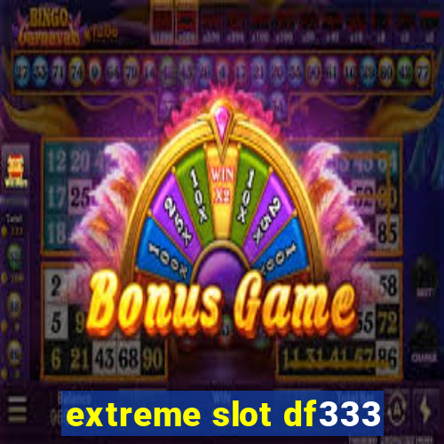 extreme slot df333