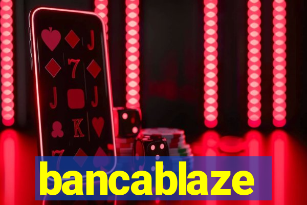 bancablaze