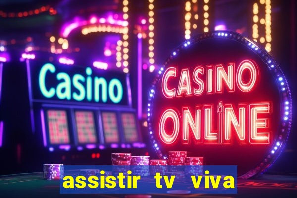 assistir tv viva online grátis